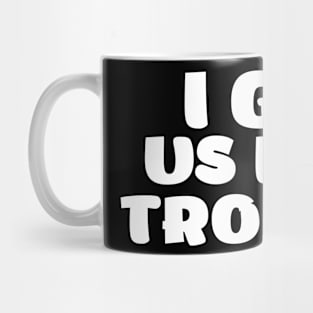 i get us into trouble Mug